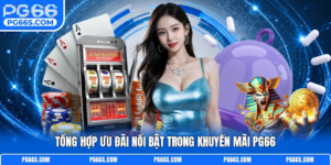 Điều Kiện & Hướng Dẫn Cách Nhận Khuyến Mãi PG66