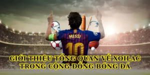 Giới thiệu tổng quan về Xoilac trong cộng đồng bóng đá