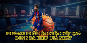 Phương pháp tìm kiếm kết quả bóng đá hiệu quả nhất