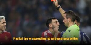 Practical tips for approaching red card occurrence betting
